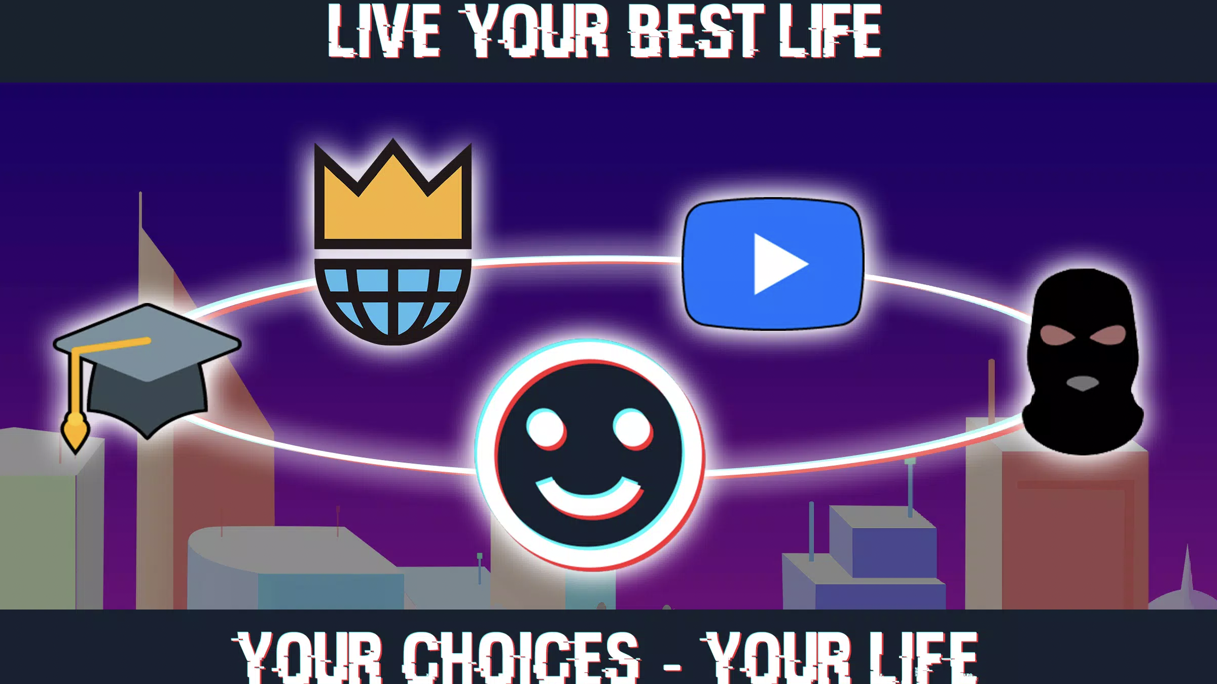 Text reads "Life your best life" on top and "Your choices- your life" on the bottom. The middle has several symbols including a blue version of youtube's logo, a black ski mask, a spooky happy face, a graduation cap, and a half globe with a crown on top.