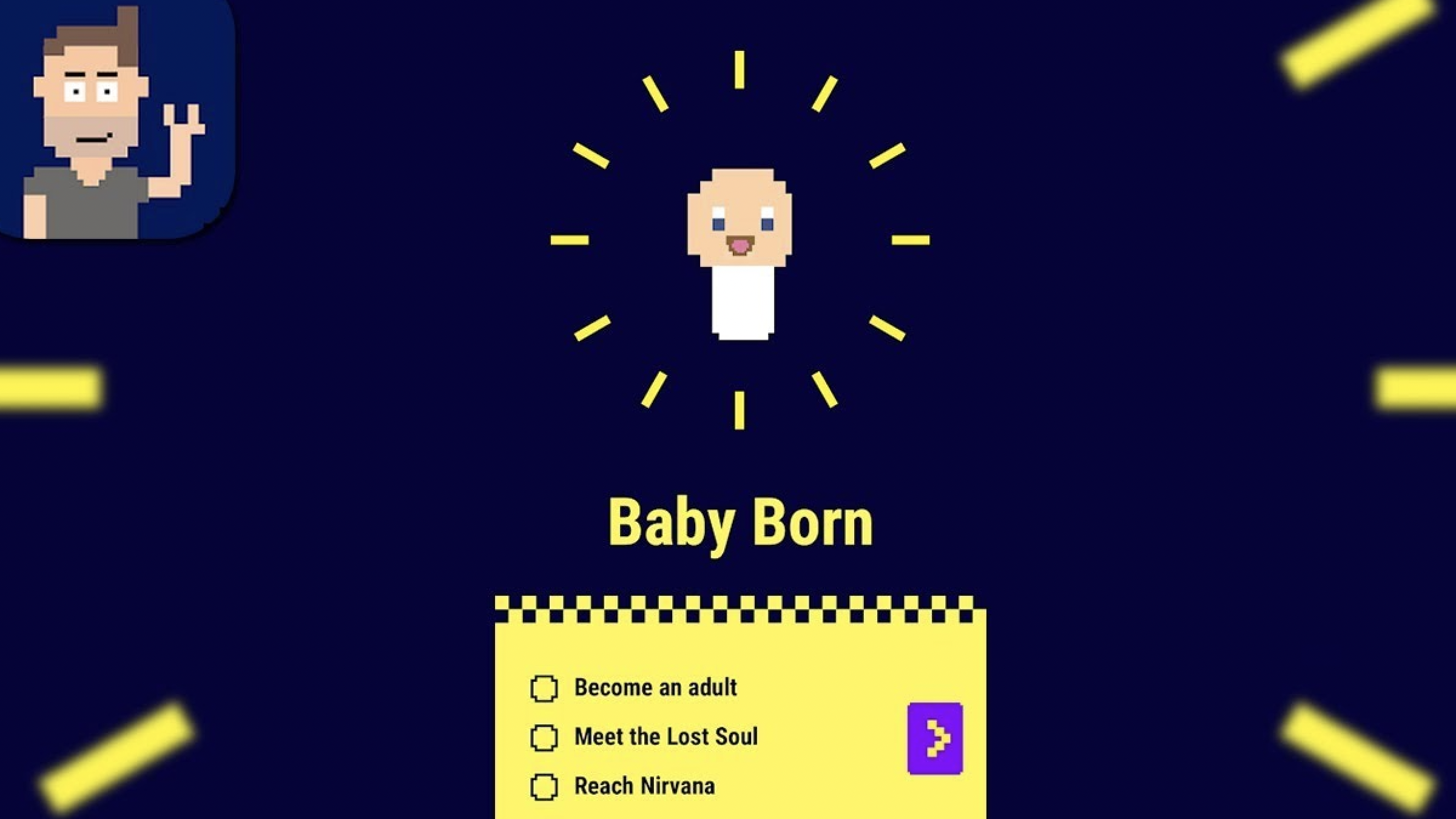 A tiny pexel man with stubble and a brown pompador haircul looks on as a tiny pixel baby which resembles a lightbult hovers. Test reads "Baby Born" and below it is a list of goals including, "Become an Aduld. Meet the Lost Soul. Reach Nirvana." The background is either a dark navy or black.