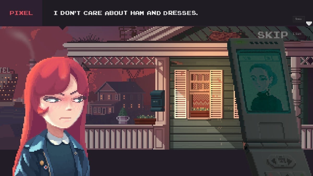 Pixel, a long haired red head in a blue jacket with pins and a blouse with a peter pan collar, says "I don't care about ham and dresses." As she makes a stink face. To her left, a darkene image of her cellphone with a picture of her difficult mother, who she is on the phone with. The background shows Pixel's semi-craftsman style house with a white porch and a mailbox. Behind her, a somewhat ominous darkened red sky full of stormclouds. 