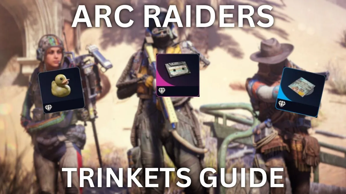 ARC Raiders trinkets guide